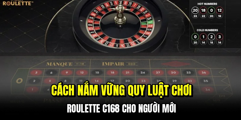 Cách nắm vững quy luật chơi roulette C168 cho người mới