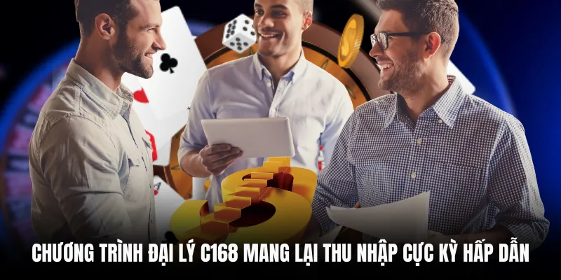 Chương trình đại lý C168 mang lại thu nhập cực kỳ hấp dẫn
