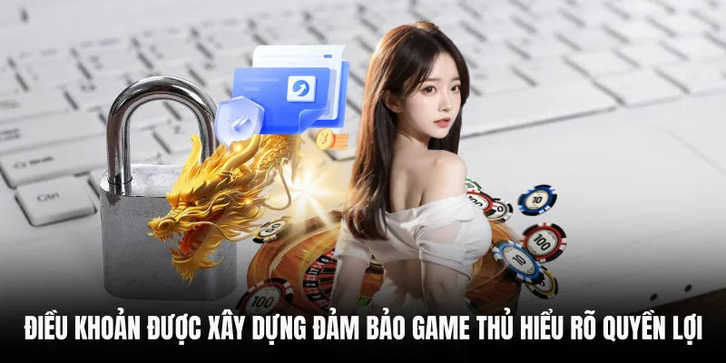 Điều khoản được xây dựng đảm bảo game thủ hiểu rõ quyền lợi