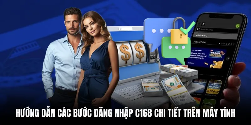 Hướng dẫn các bước đăng nhập C168 chi tiết trên máy tính