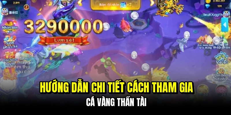 Hướng dẫn chi tiết cách tham gia cá vàng Thần Tài