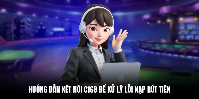 Hướng dẫn kết nối C168 để xử lý lỗi nạp rút tiền