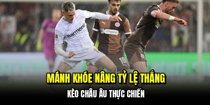 Mánh khóe nâng tỷ lệ thắng kèo châu Âu thực chiến