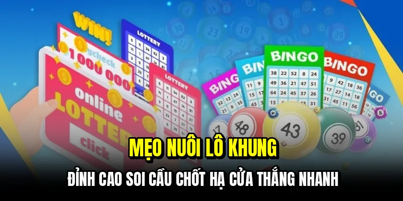 Mẹo nuôi lô khung - Đỉnh cao soi cầu chốt hạ cửa thắng nhanh