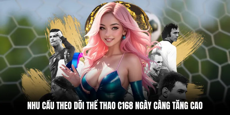 Nhu cầu theo dõi Thể Thao C168 ngày càng tăng cao