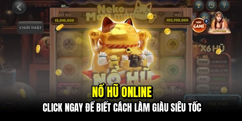 Nổ hũ online - Click ngay để biết cách làm giàu siêu tốc