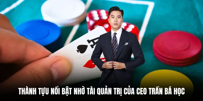 Thành tựu nổi bật nhờ tài quản trị của CEO Trần Bá Học