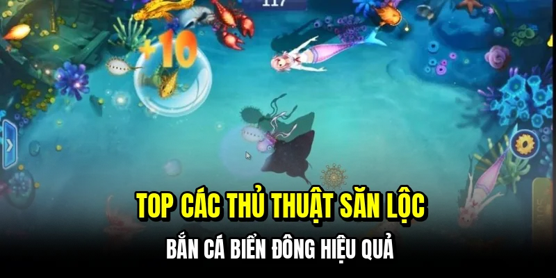 Top các thủ thuật săn lộc bắn cá biển đông hiệu quả 